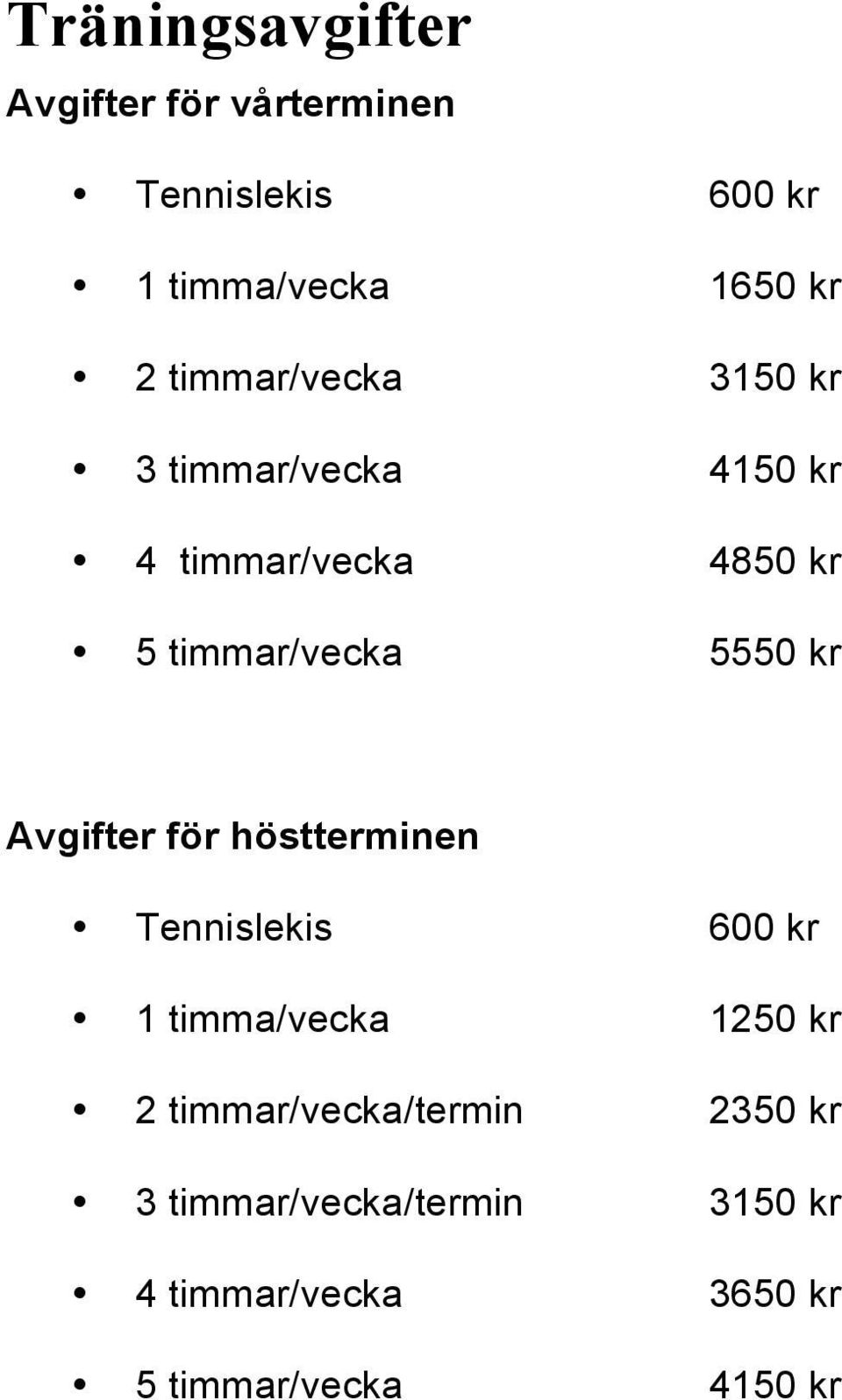 kr Avgifter för höstterminen Tennislekis 600 kr 1 timma/vecka 1250 kr 2