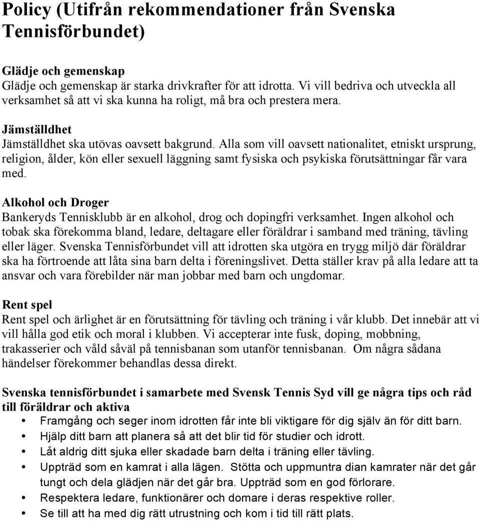 Alla som vill oavsett nationalitet, etniskt ursprung, religion, ålder, kön eller sexuell läggning samt fysiska och psykiska förutsättningar får vara med.