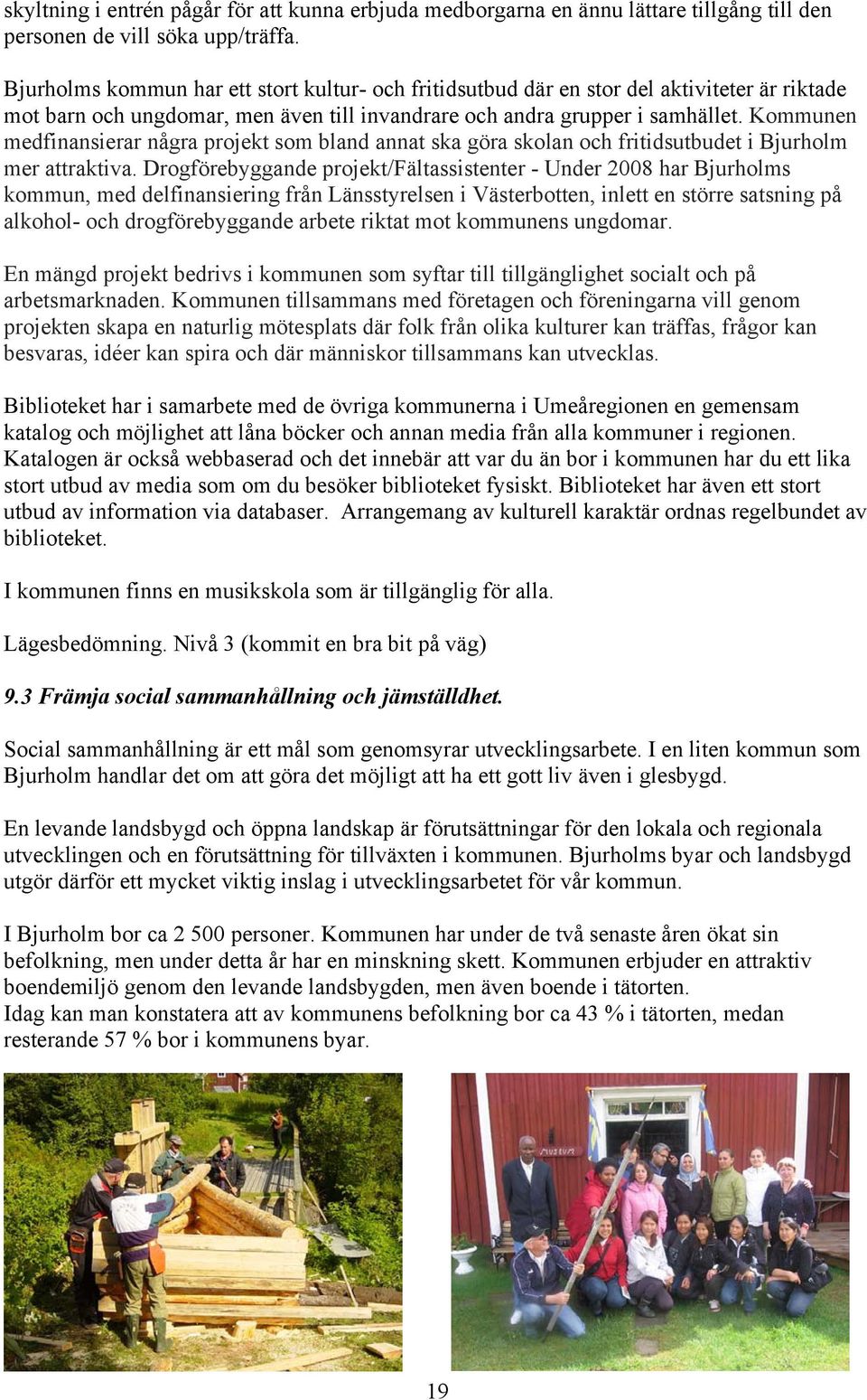 Kommunen medfinansierar några projekt som bland annat ska göra skolan och fritidsutbudet i Bjurholm mer attraktiva.