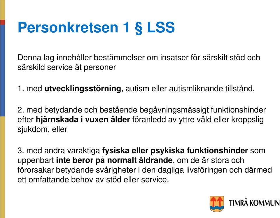 med betydande och bestående begåvningsmässigt funktionshinder efter hjärnskada i vuxen ålder föranledd av yttre våld eller kroppslig sjukdom,