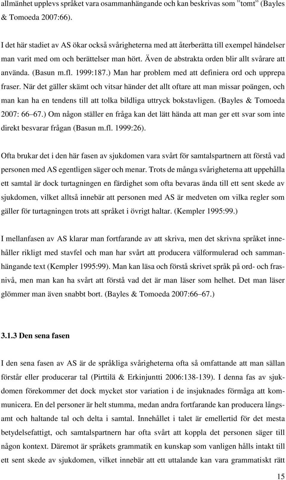 fl. 1999:187.) Man har problem med att definiera ord och upprepa fraser.