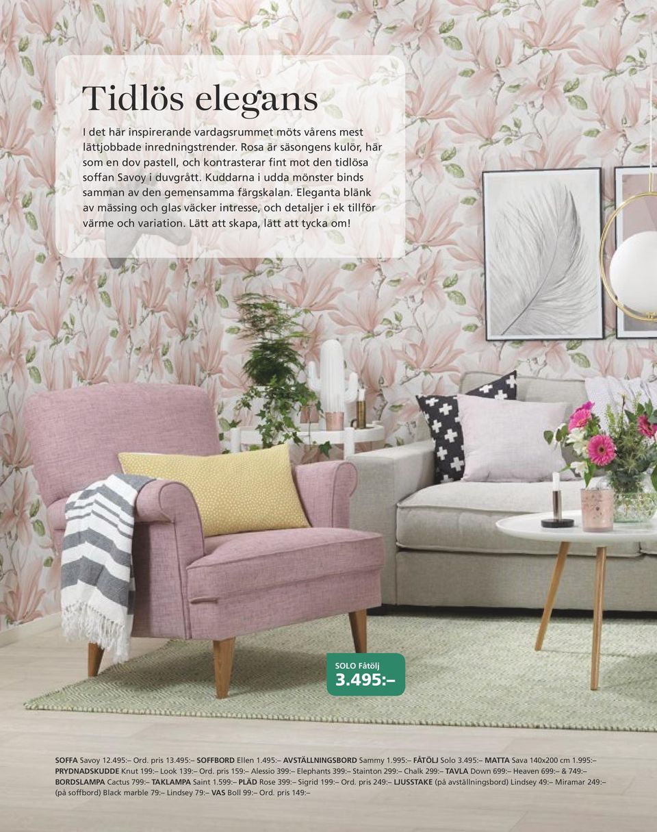 Eleganta blänk av mässing och glas väcker intresse, och detaljer i ek tillför värme och variation. Lätt att skapa, lätt att tycka om! SOLO Fåtölj 3.495: SOFFA Savoy 12.495: Ord. pris 13.