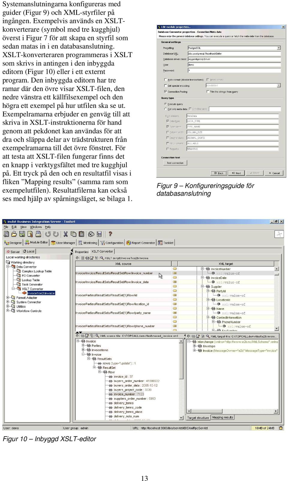 XSLT-konverteraren programmeras i XSLT som skrivs in antingen i den inbyggda editorn (Figur 10) eller i ett externt program.