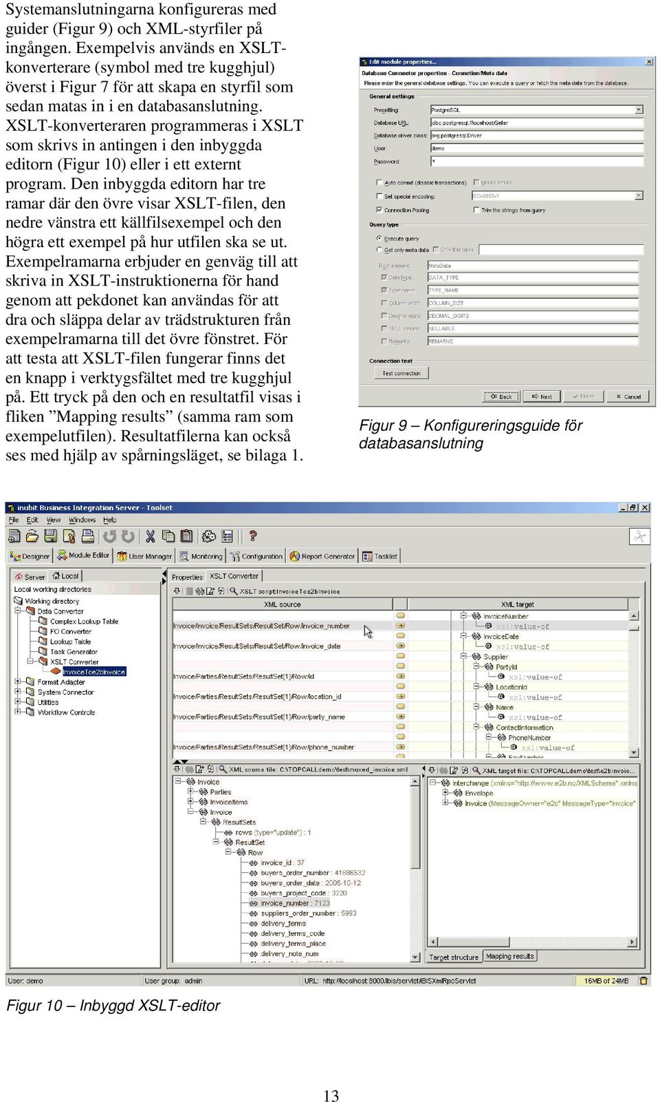 XSLT-konverteraren programmeras i XSLT som skrivs in antingen i den inbyggda editorn (Figur 10) eller i ett externt program.