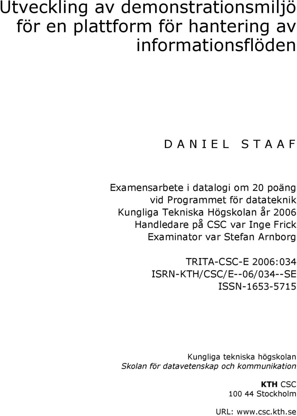 på CSC var Inge Frick Examinator var Stefan Arnborg TRITA-CSC-E 2006:034 ISRN-KTH/CSC/E--06/034--SE