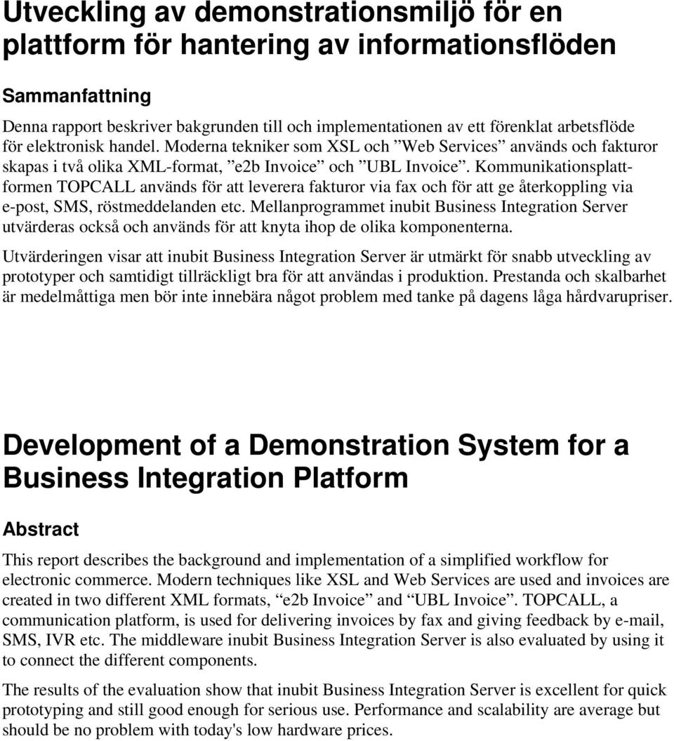 Kommunikationsplattformen TOPCALL används för att leverera fakturor via fax och för att ge återkoppling via e-post, SMS, röstmeddelanden etc.