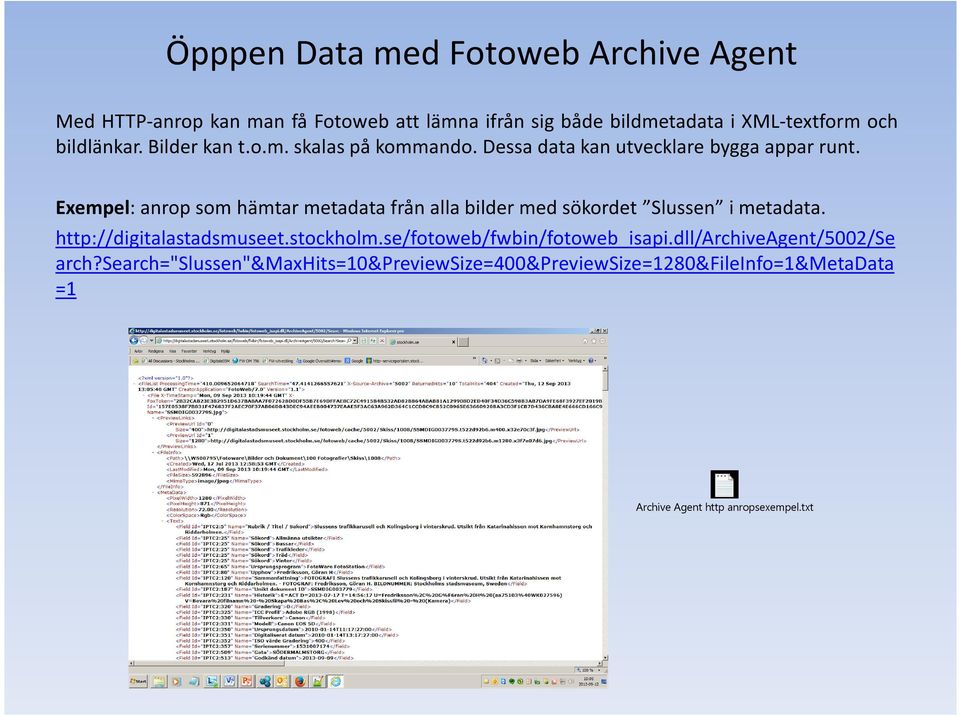 Exempel: anrop som hämtar metadata från alla bilder med sökordet Slussen i metadata. http://digitalastadsmuseet.stockholm.