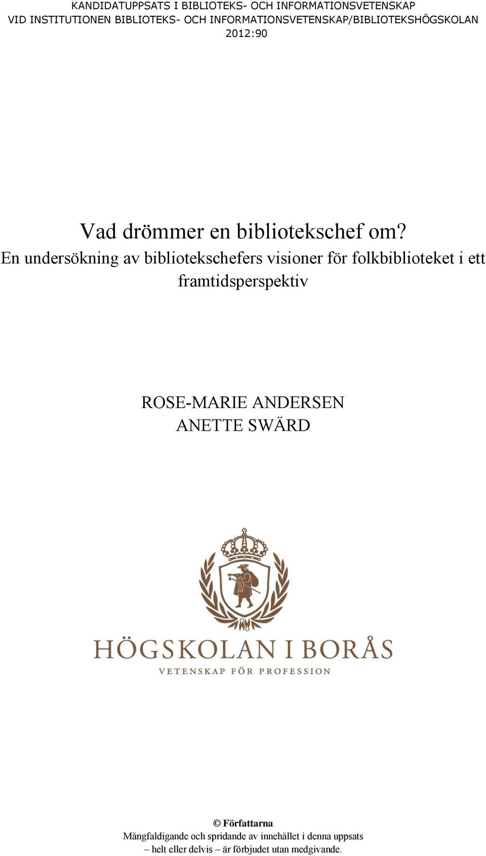 En undersökning av bibliotekschefers visioner för folkbiblioteket i ett framtidsperspektiv ROSE-MARIE