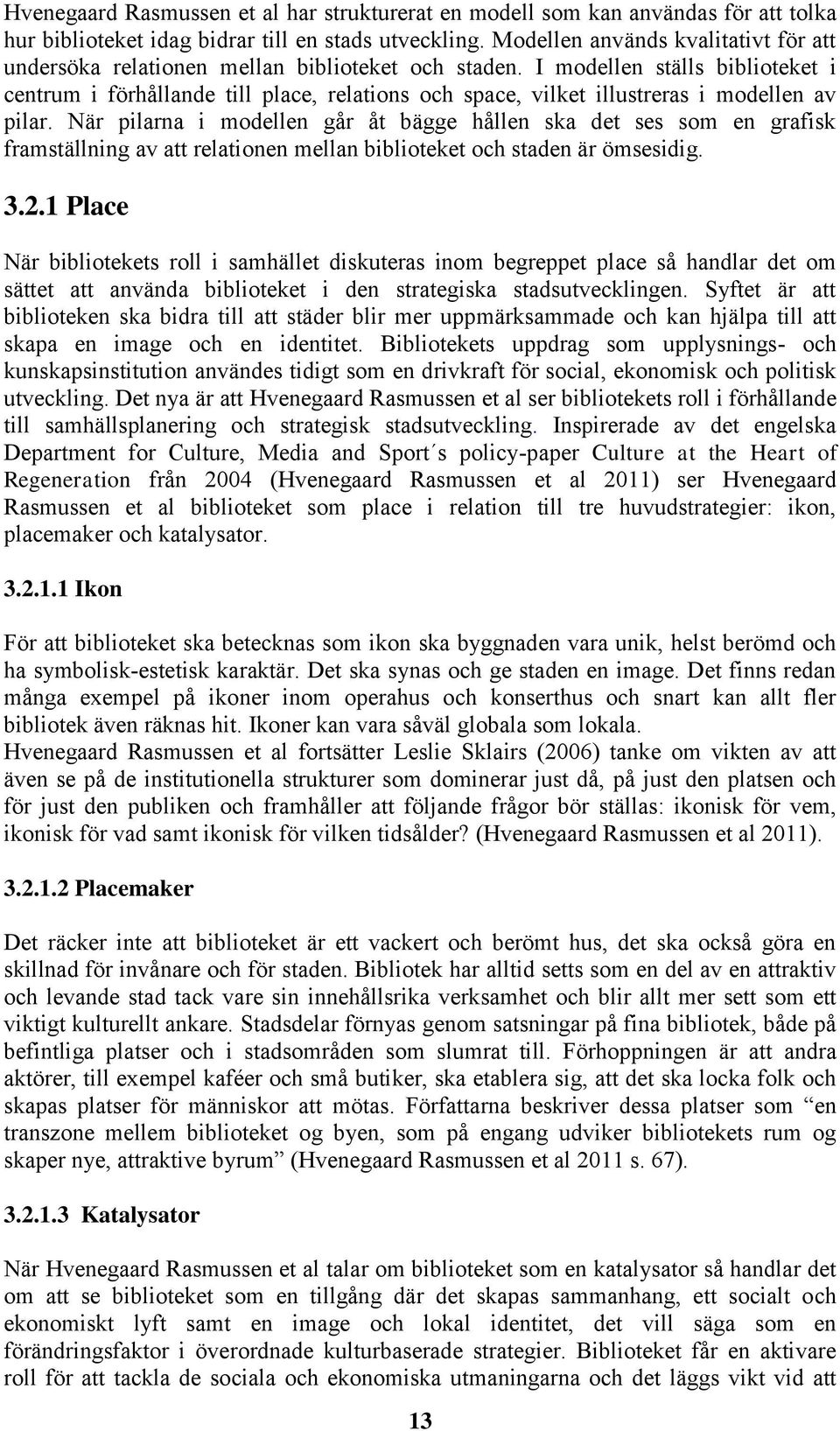 I modellen ställs biblioteket i centrum i förhållande till place, relations och space, vilket illustreras i modellen av pilar.