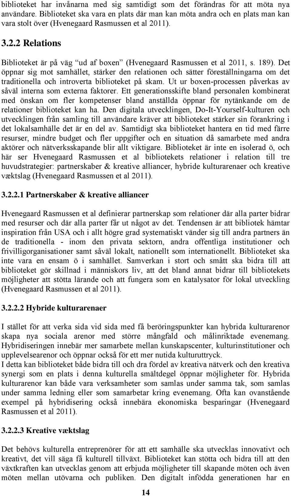 11). 3.2.2 Relations Biblioteket är på väg ud af boxen (Hvenegaard Rasmussen et al 2011, s. 189).