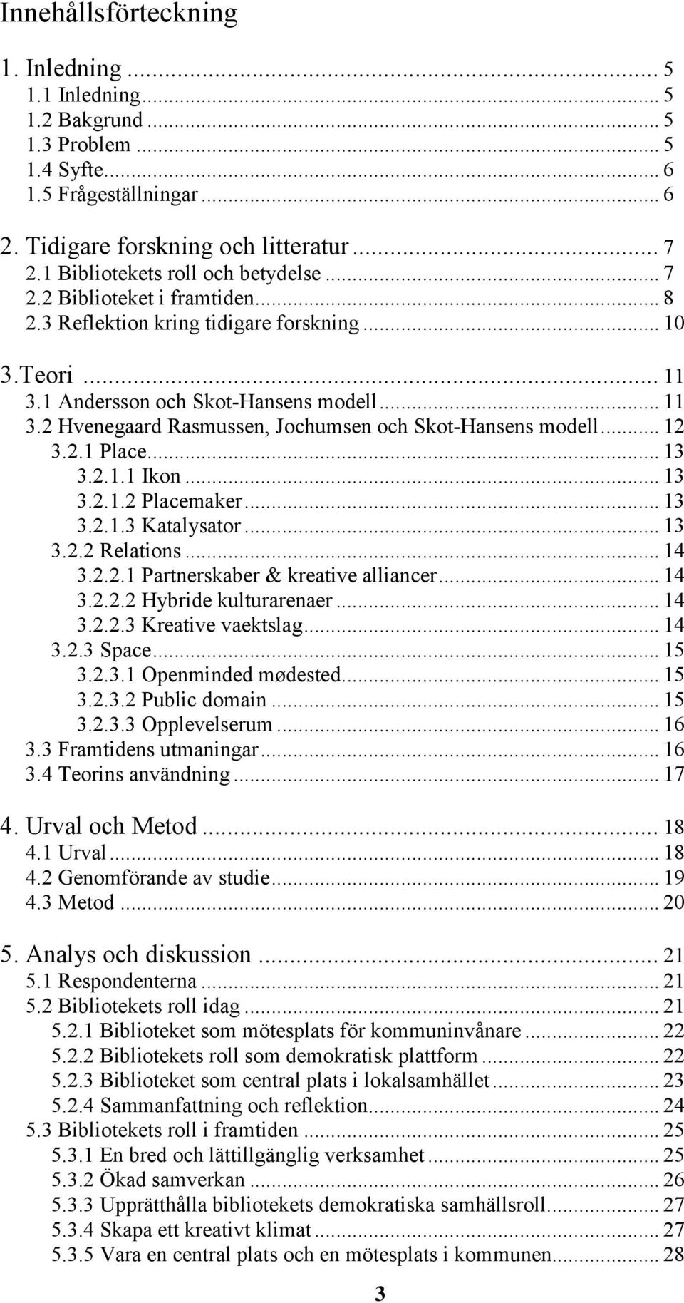 .. 12 3.2.1 Place... 13 3.2.1.1 Ikon... 13 3.2.1.2 Placemaker... 13 3.2.1.3 Katalysator... 13 3.2.2 Relations... 14 3.2.2.1 Partnerskaber & kreative alliancer... 14 3.2.2.2 Hybride kulturarenaer.