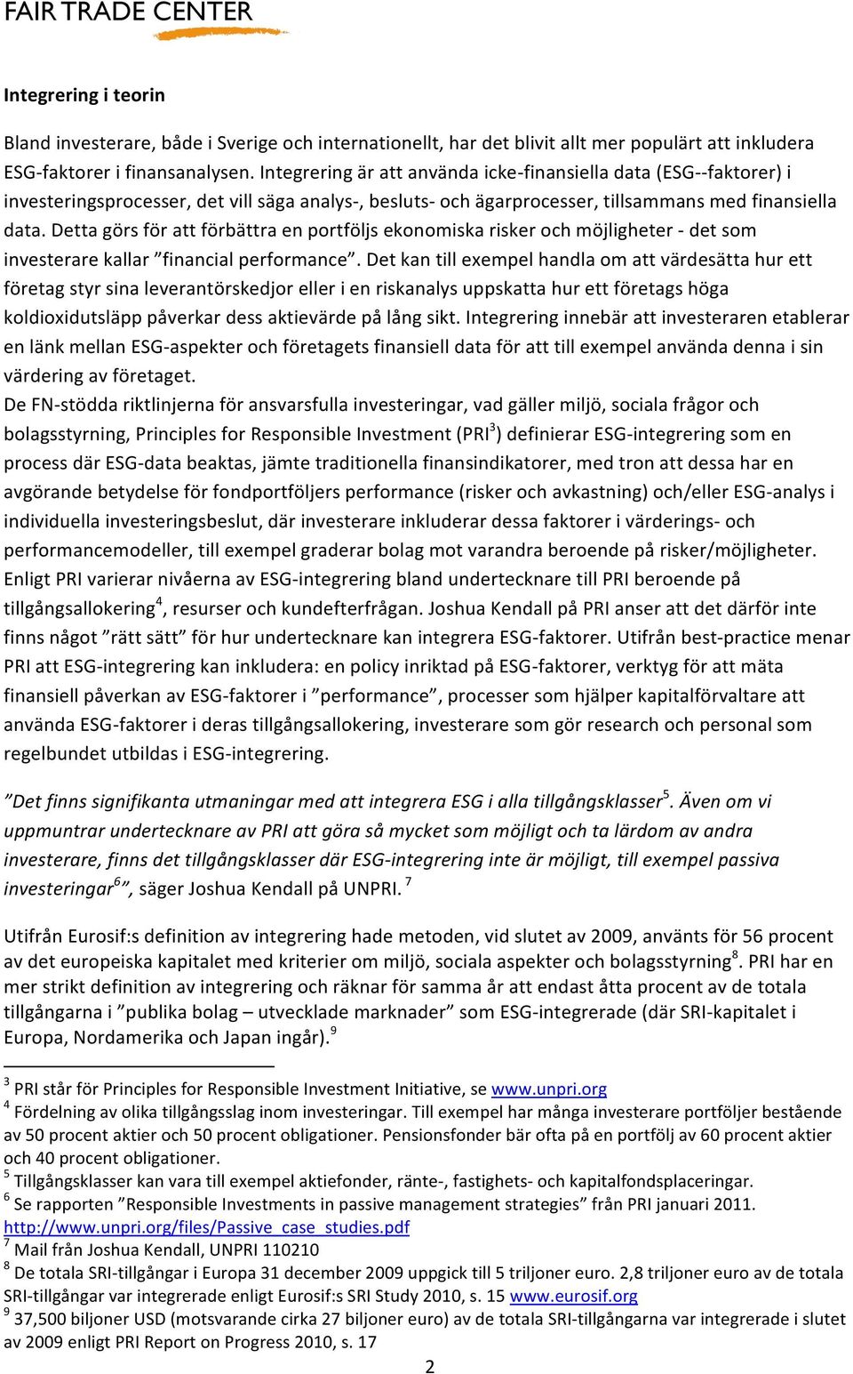 Detta görs för att förbättra en portföljs ekonomiska risker och möjligheter - det som investerare kallar financial performance.