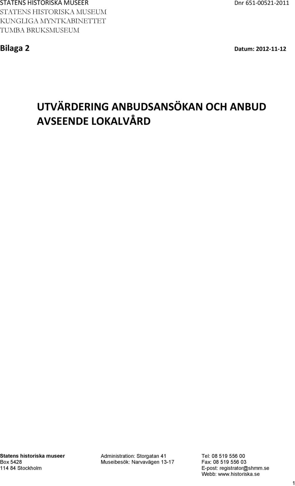 LOKALVÅRD Statens historiska museer Box 5428 114 84 Stockholm Administration: Storgatan 41