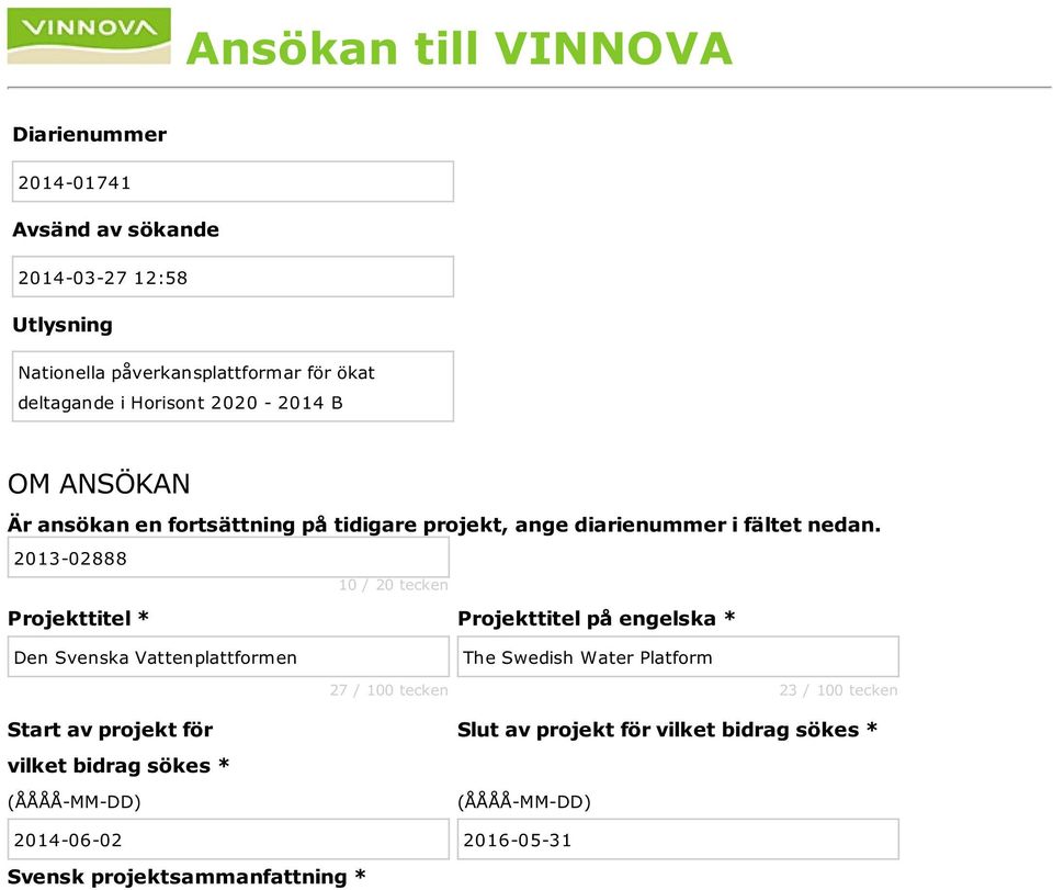 2013-02888 10 / 20 tecken Projekttitel * Projekttitel på engelska * Den Svenska Vattenplattformen 27 / 100 tecken The Swedish Water Platform 23