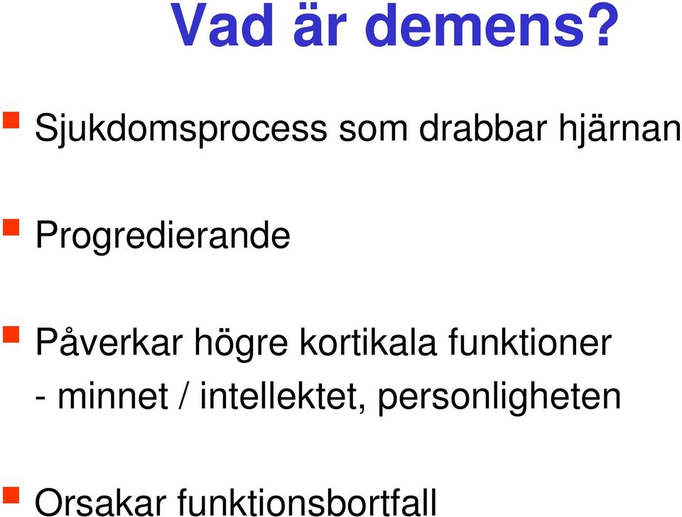 Progredierande Påverkar högre kortikala