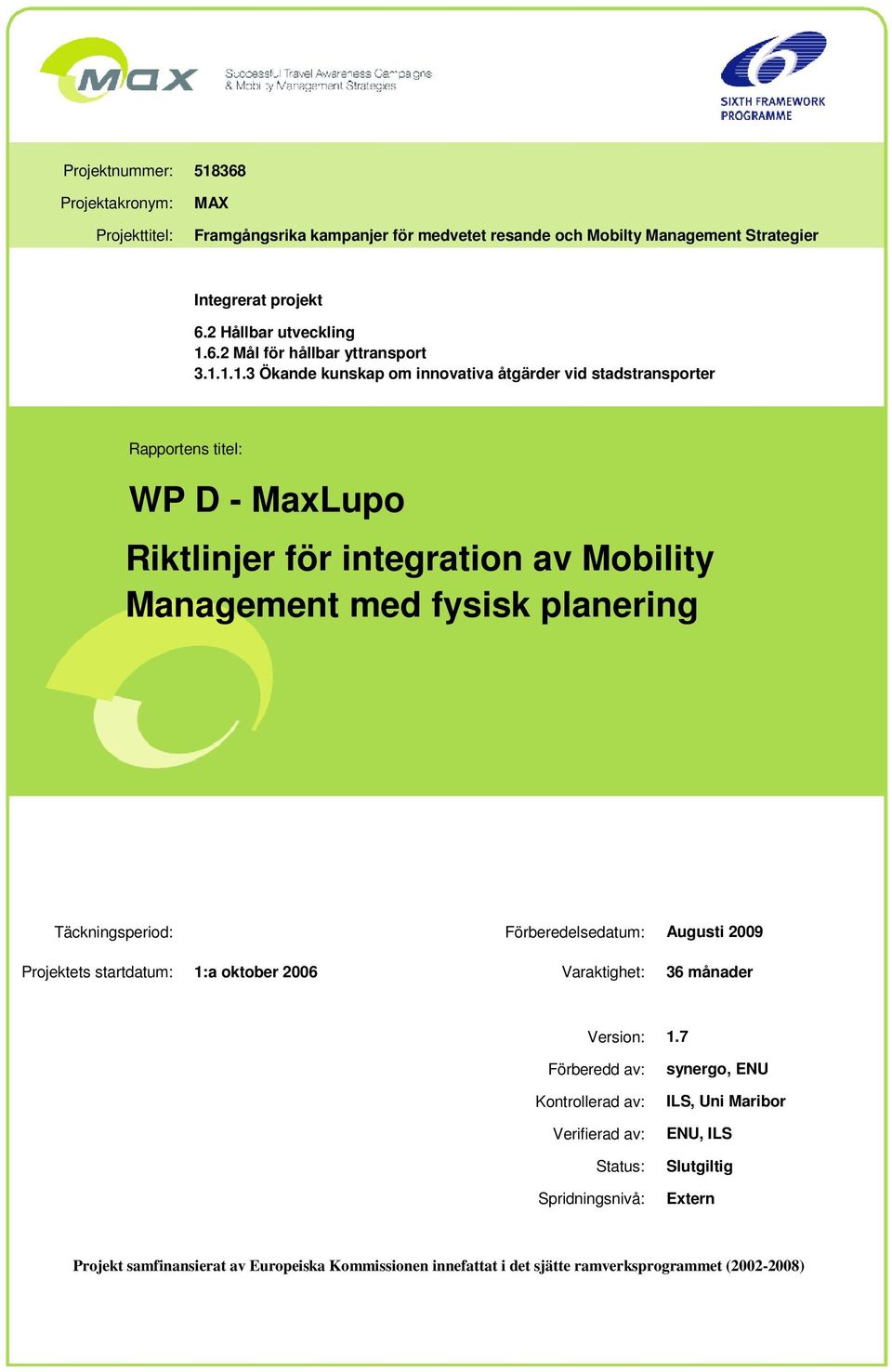 Täckningsperiod: Förberedelsedatum: Augusti 2009 Projektets startdatum: 1:a oktober 2006 Varaktighet: 36 månader Version: 1.