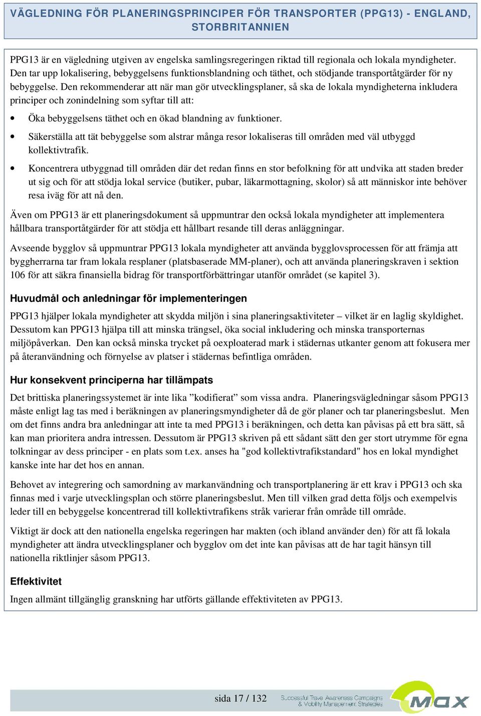 Den rekommenderar att när man gör utvecklingsplaner, så ska de lokala myndigheterna inkludera principer och zonindelning som syftar till att: Öka bebyggelsens täthet och en ökad blandning av