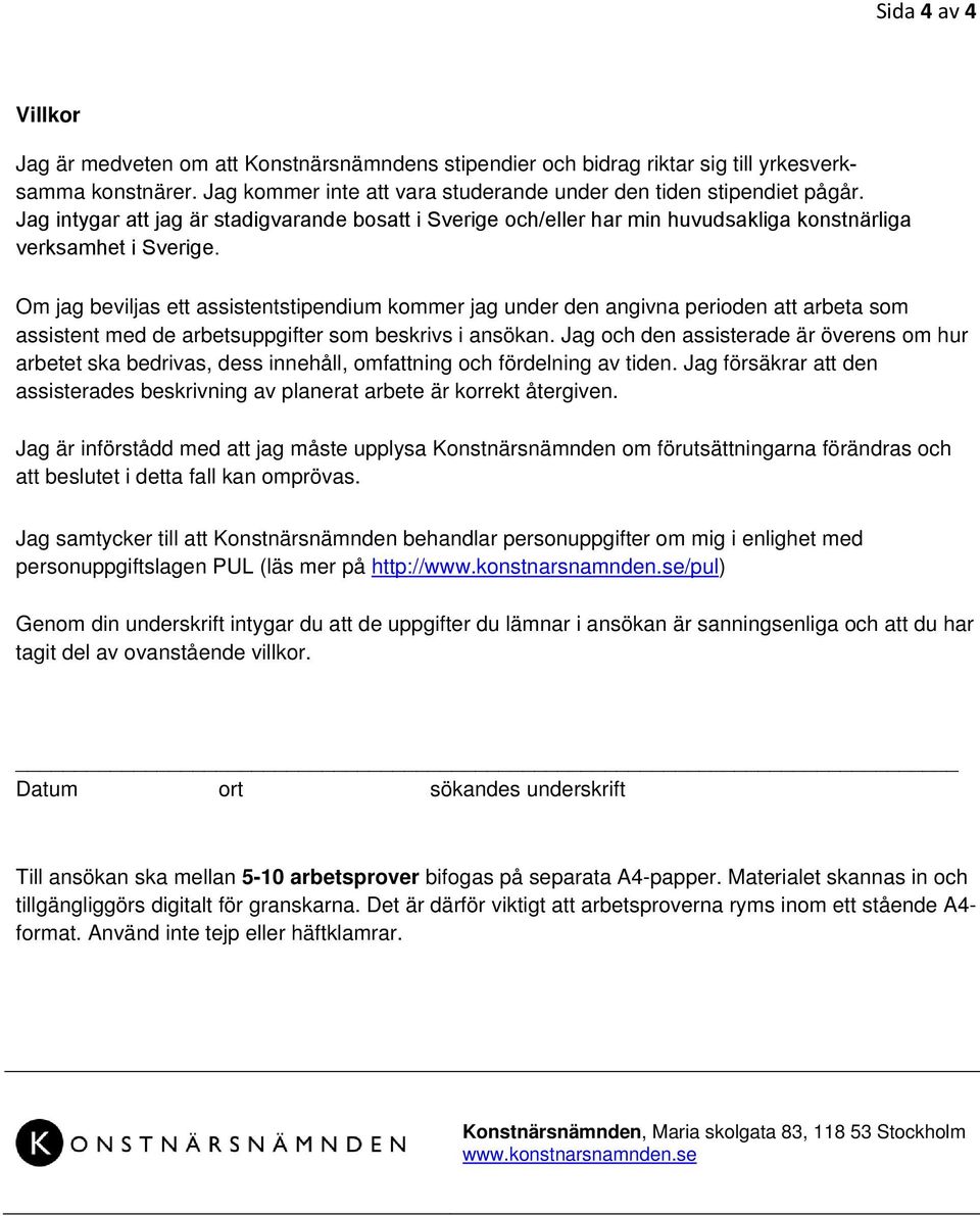 Om jag beviljas ett assistentstipendium kommer jag under den angivna perioden att arbeta som assistent med de arbetsuppgifter som beskrivs i ansökan.