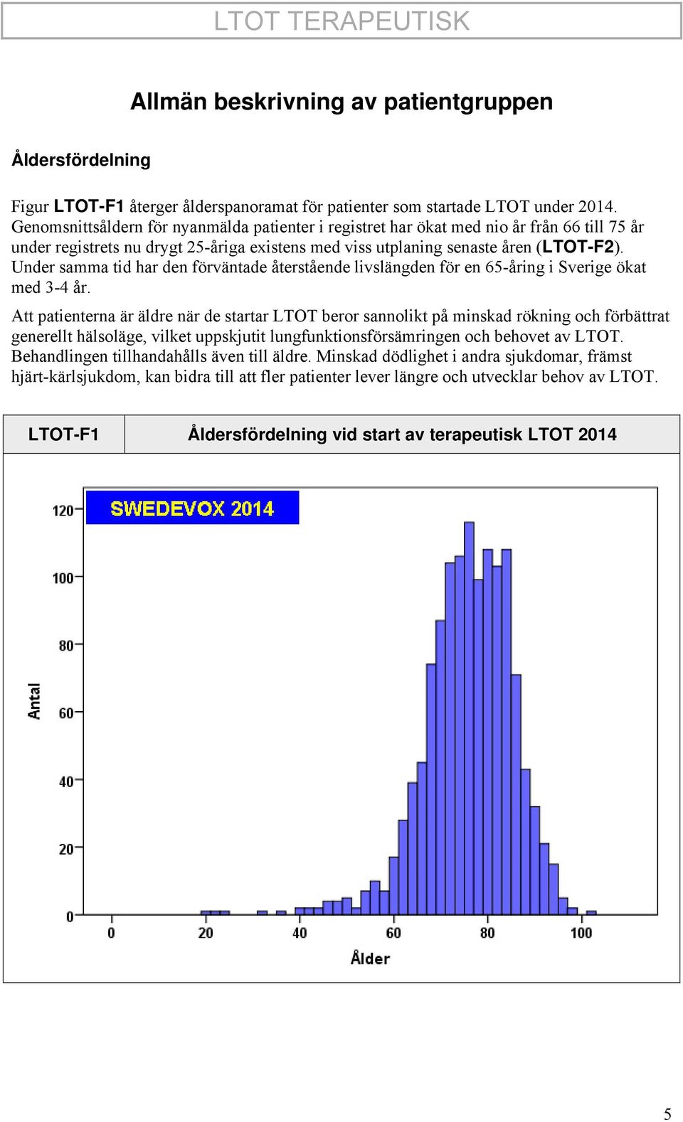 Under samma tid har den förväntade återstående livslängden för en 65-åring i Sverige ökat med 3-4 år.