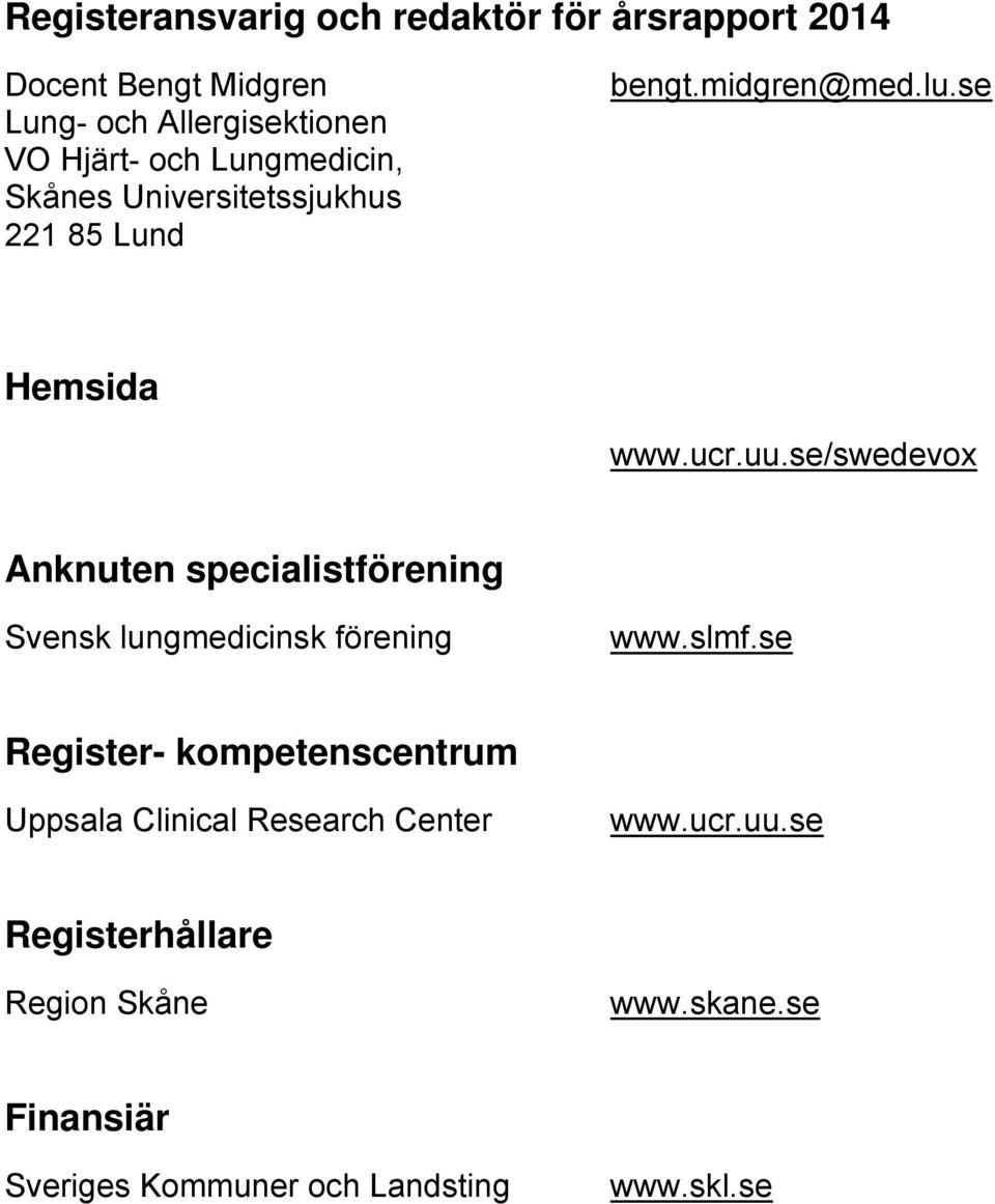 se/swedevox Anknuten specialistförening Svensk lungmedicinsk förening www.slmf.