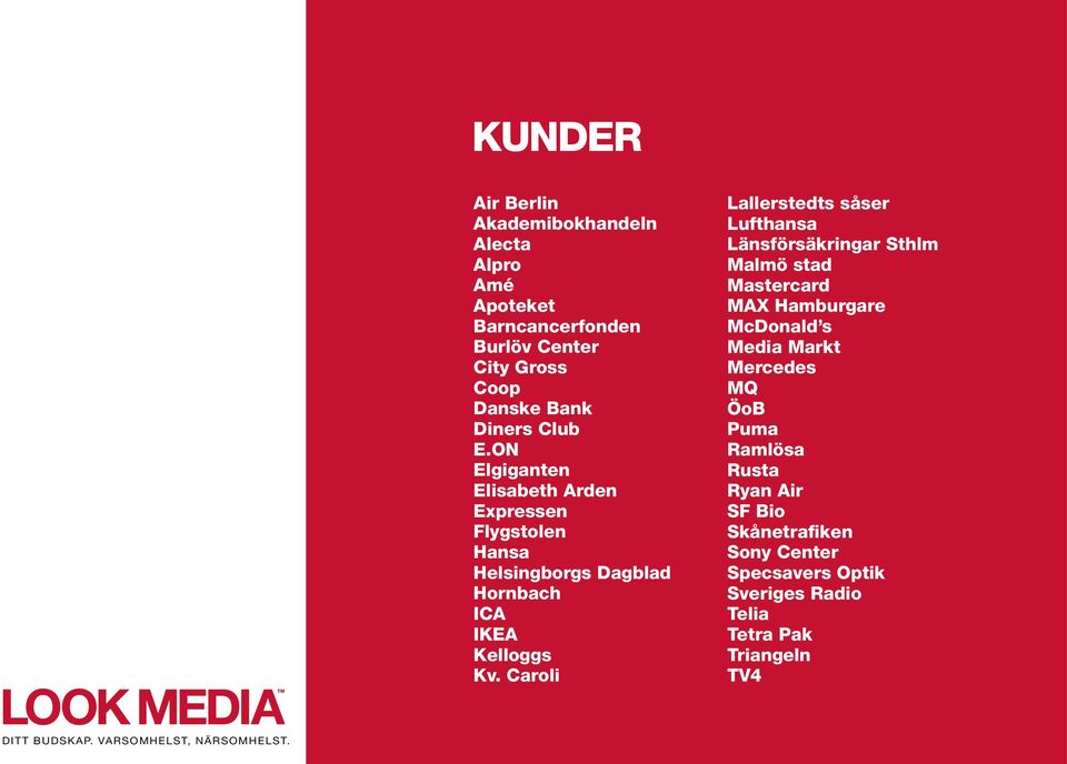 Caroli Lallerstedts såser Lufthansa Länsförsäkringar Sthlm Malmö stad Mastercard MAX Hamburgare McDonald s Media Markt Mercedes MQ ÖoB