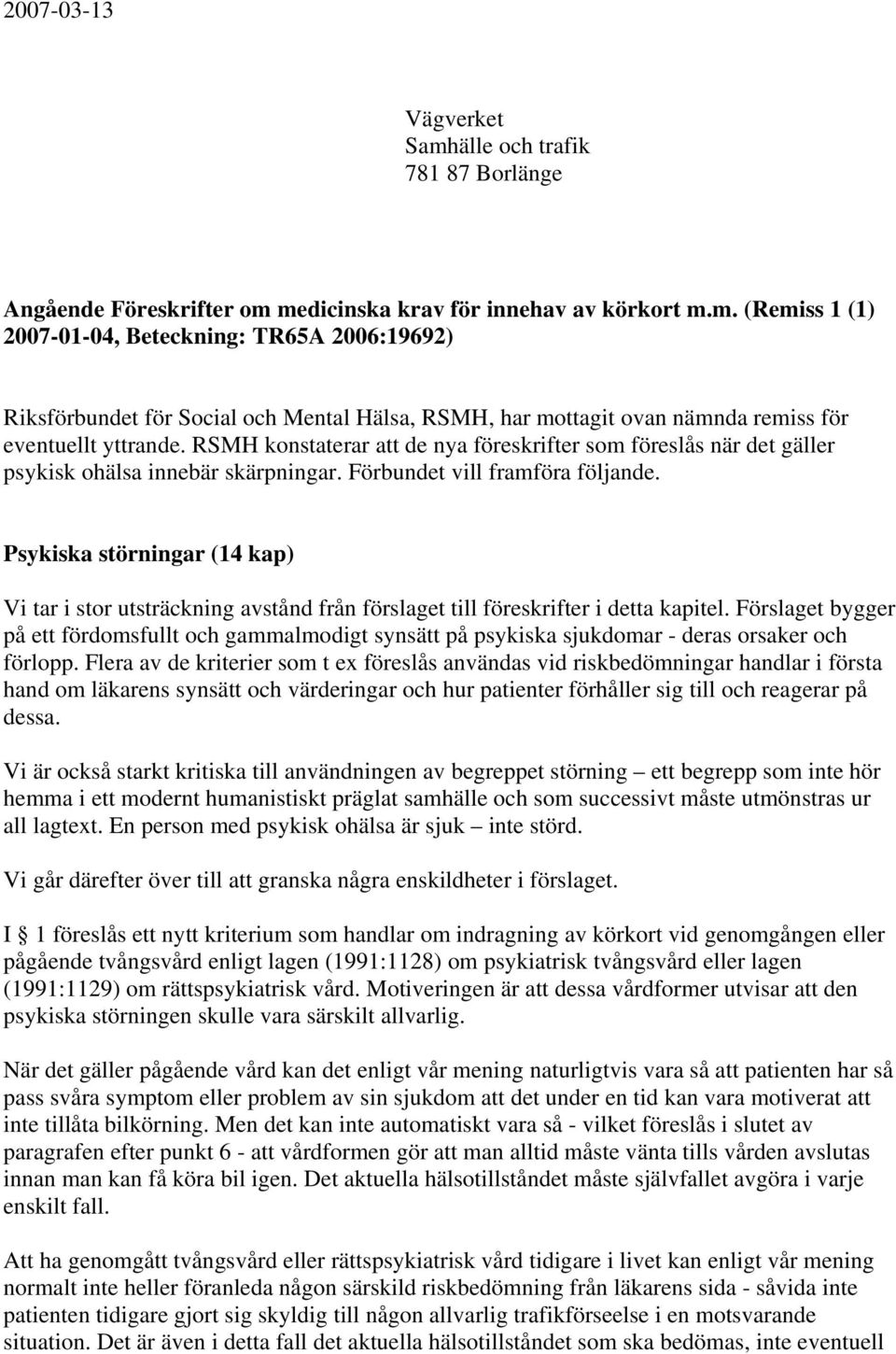 Psykiska störningar (14 kap) Vi tar i stor utsträckning avstånd från förslaget till föreskrifter i detta kapitel.