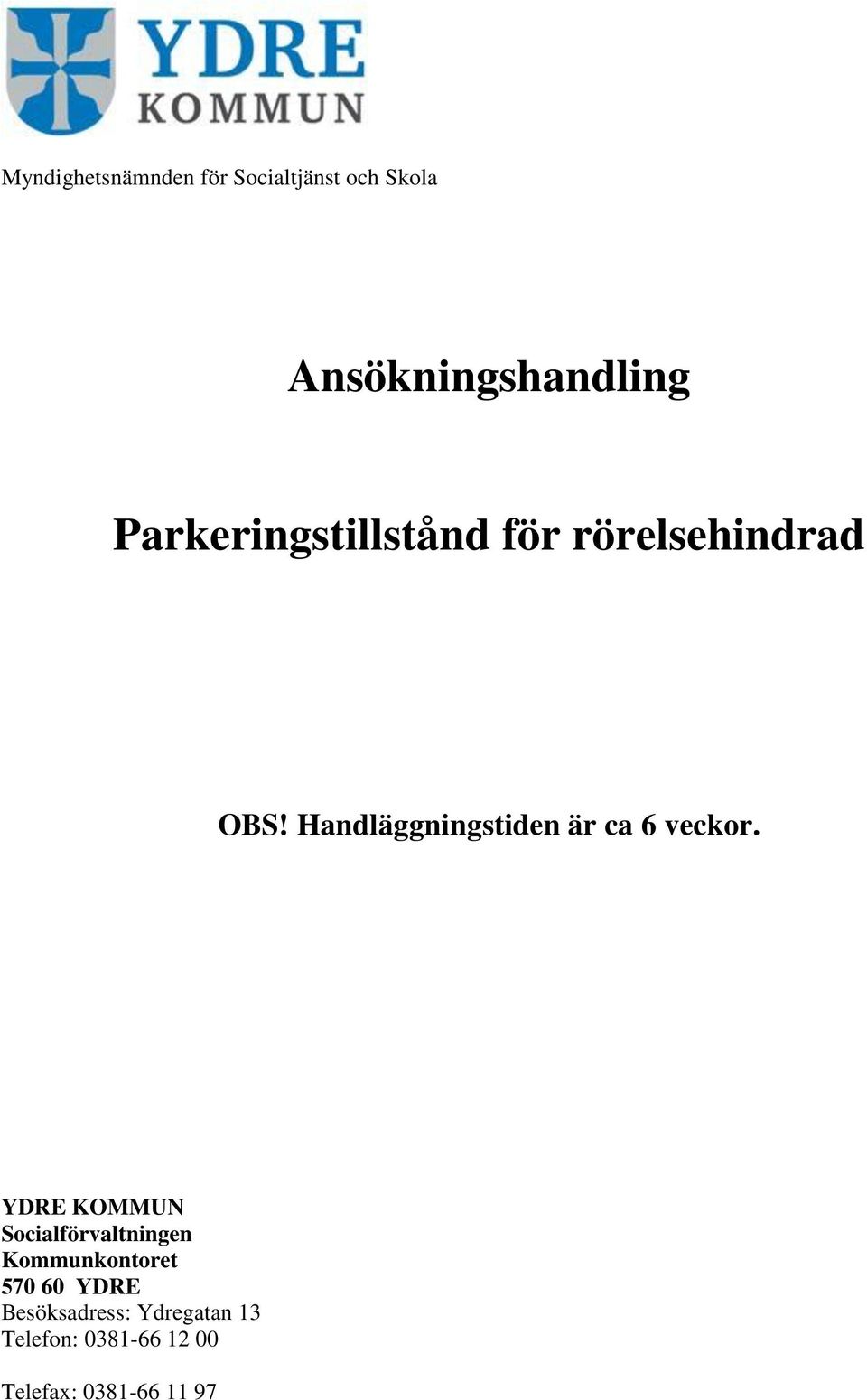 Handläggningstiden är ca 6 veckor.