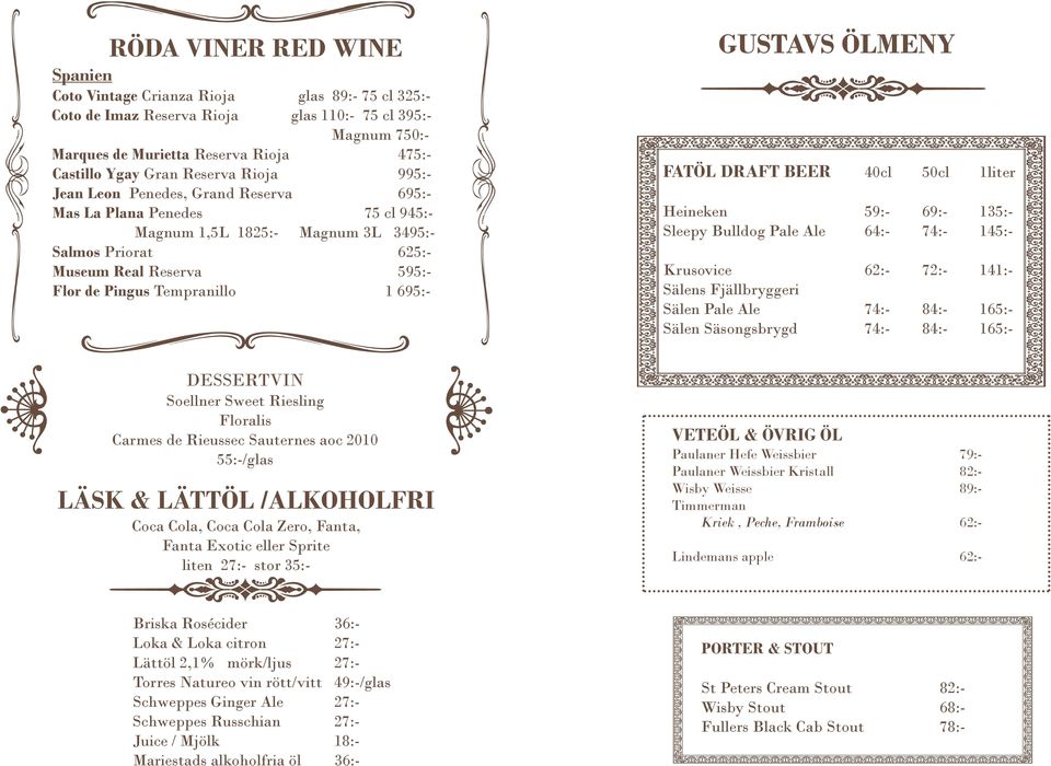 Tempranillo 1 695:- GUSTAVS ÖLMENY FATÖL DRAFT BEER 40cl 50cl 1liter Heineken 59:- 69:- 135:- Sleepy Bulldog Pale Ale 64:- 74:- 145:- Krusovice 62:- 72:- 141:- Sälens Fjällbryggeri Sälen Pale Ale