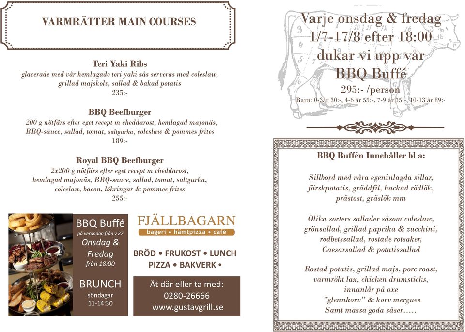 sallad, tomat, saltgurka, coleslaw, bacon, lökringar & pommes frites 255:- Varje onsdag & fredag 1/7-17/8 efter 18:00 dukar vi upp vår BBQ Buffé 295:- /person Barn: 0-3år 30:-, 4-6 år 55:-, 7-9 år