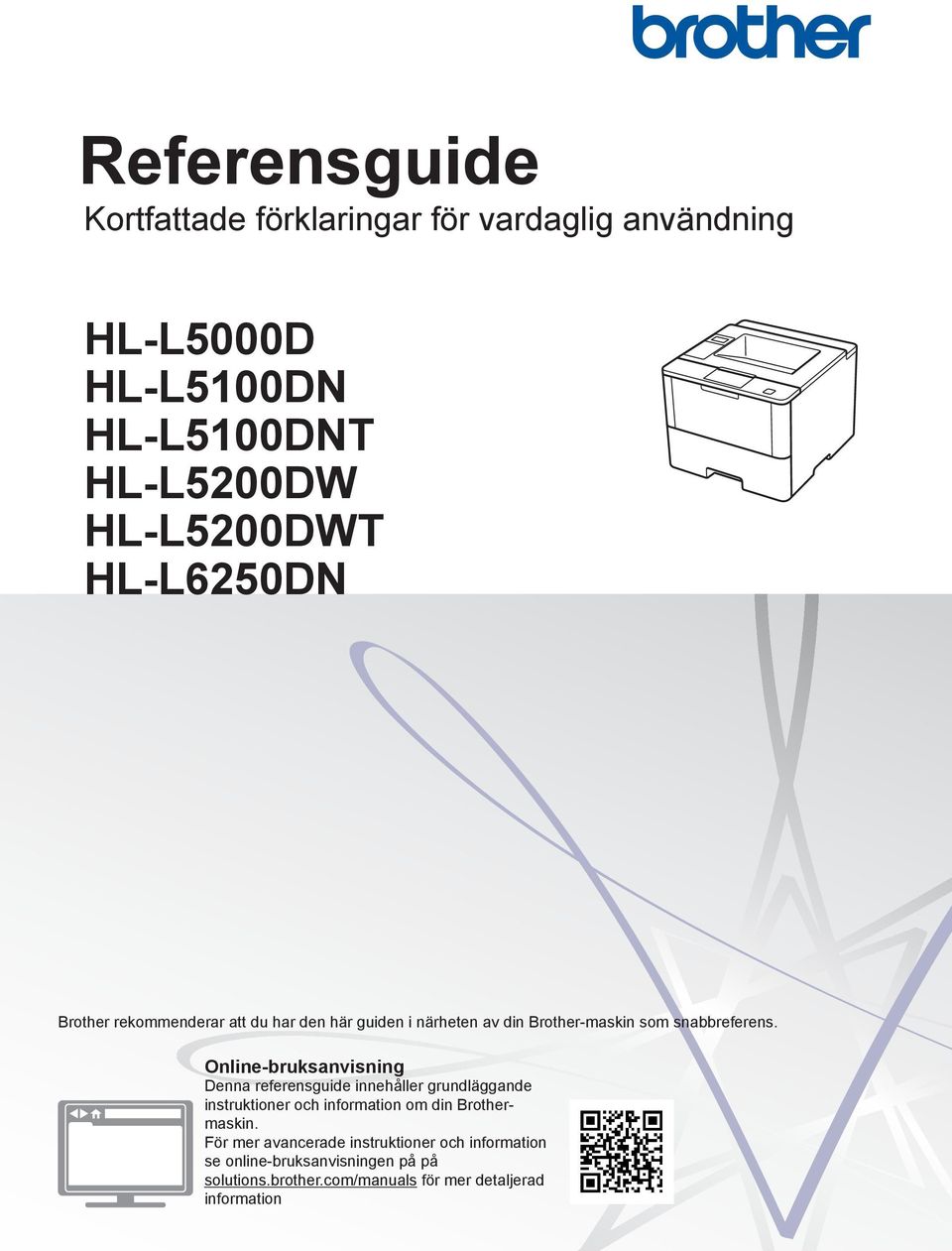 Online-bruksanvisning Denna referensguide innehåller grundläggande instruktioner och information om din Brothermaskin.