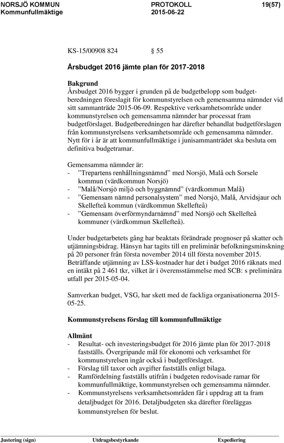 Budgetberedningen har därefter behandlat budgetförslagen från kommunstyrelsens verksamhetsområde och gemensamma nämnder.