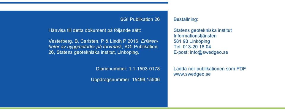 Beställning: Statens geotekniska institut Informationstjänsten 581 93 Linköping Tel: 013-20 18 04