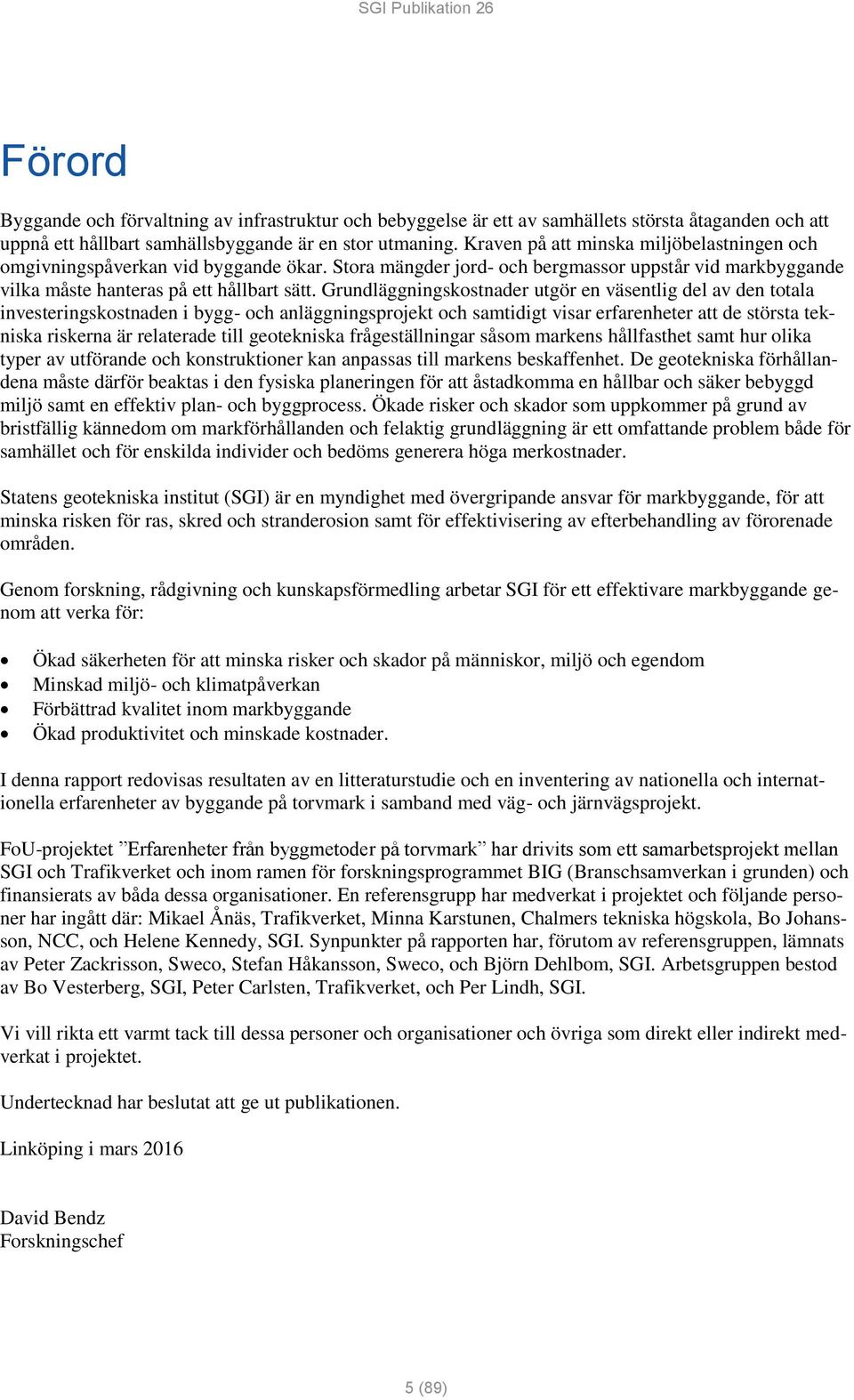 Grundläggningskostnader utgör en väsentlig del av den totala investeringskostnaden i bygg- och anläggningsprojekt och samtidigt visar erfarenheter att de största tekniska riskerna är relaterade till