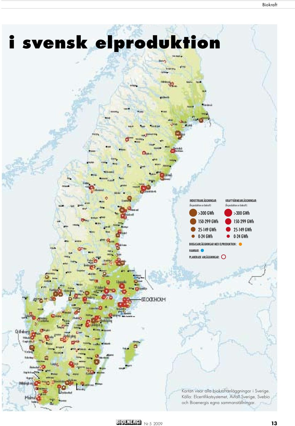 150-299 GWh 25-149 GWh 25-149 GWh 0-24 GWh 0-24 GWh PLANERADE ANLÄGGNINGAR: Kartan visar alla