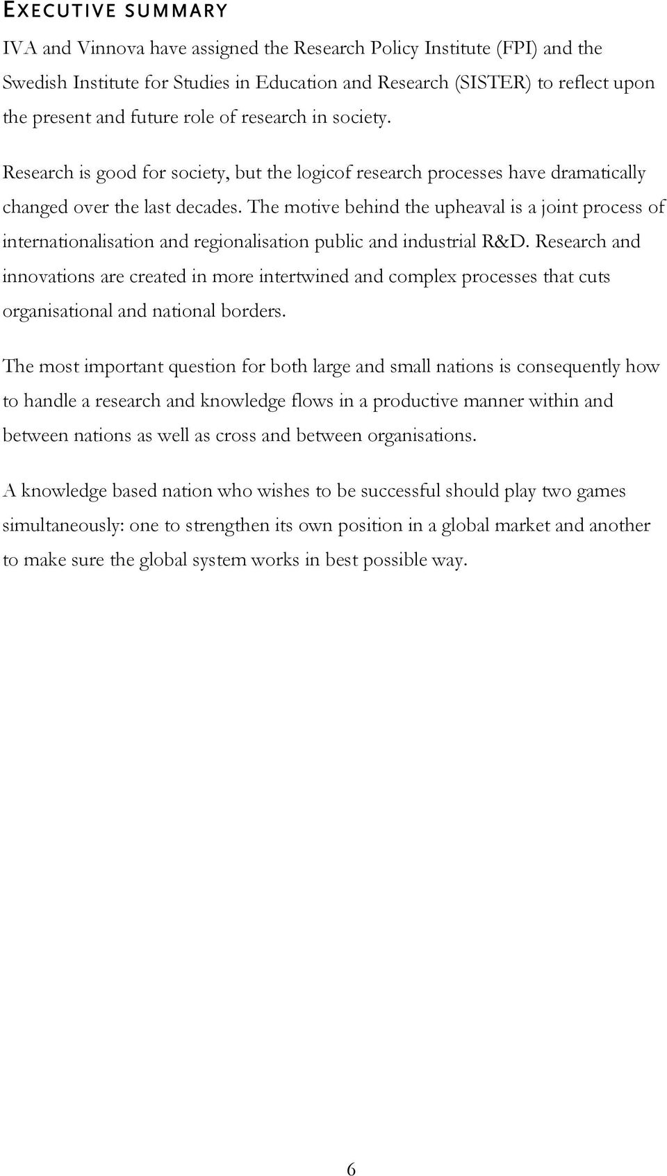 The motive behind the upheaval is a joint process of internationalisation and regionalisation public and industrial R&D.