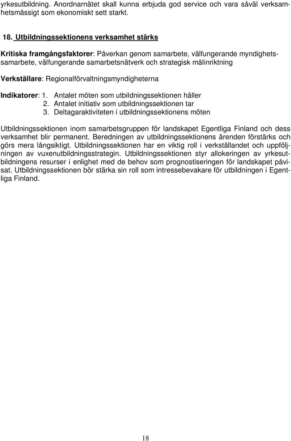 Verkställare: Regionalförvaltningsmyndigheterna Indikatorer: 1. Antalet möten som utbildningssektionen håller 2. Antalet initiativ som utbildningssektionen tar 3.