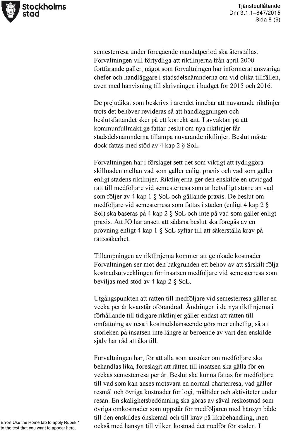 tillfällen, även med hänvisning till skrivningen i budget för 2015 och 2016.