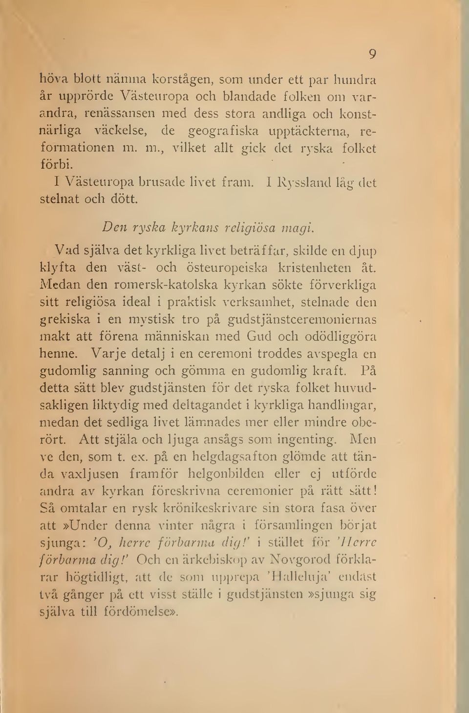 Vad själva det kyrkliga livet beträffar, skilde en djup klyfta den väst- och östeuropeiska kristenheten åt.