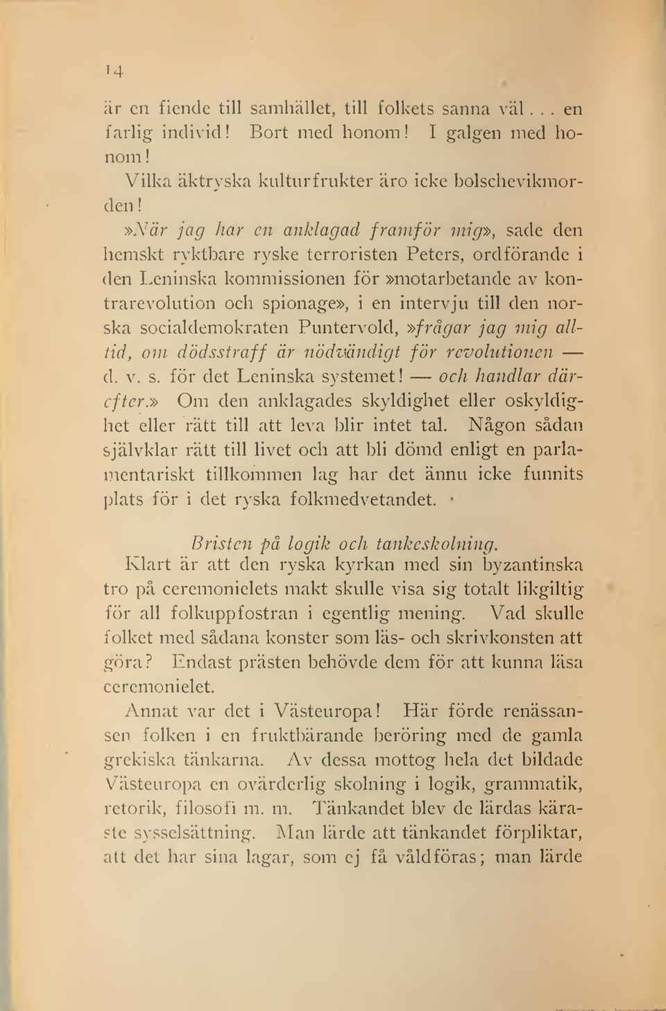 den norska socialdemokraten Puntervold,»frågar jag mig alltid, om dödsstraff är nödzmidigt för revolutionen d. v. s. för det Leninska systemet! och handlar därefter.