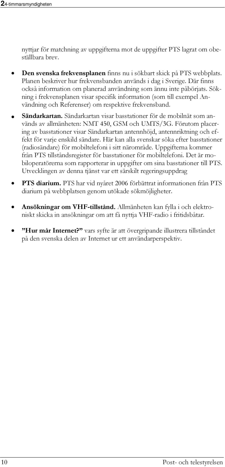 Sökning i frekvensplanen visar specifik information (som till exempel Användning och Referenser) om respektive frekvensband. Sändarkartan.
