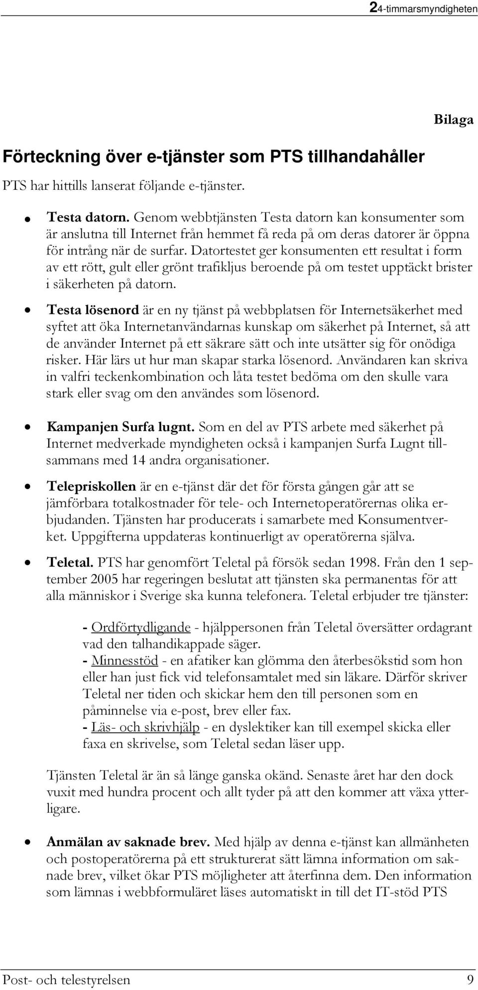 Datortestet ger konsumenten ett resultat i form av ett rött, gult eller grönt trafikljus beroende på om testet upptäckt brister i säkerheten på datorn.