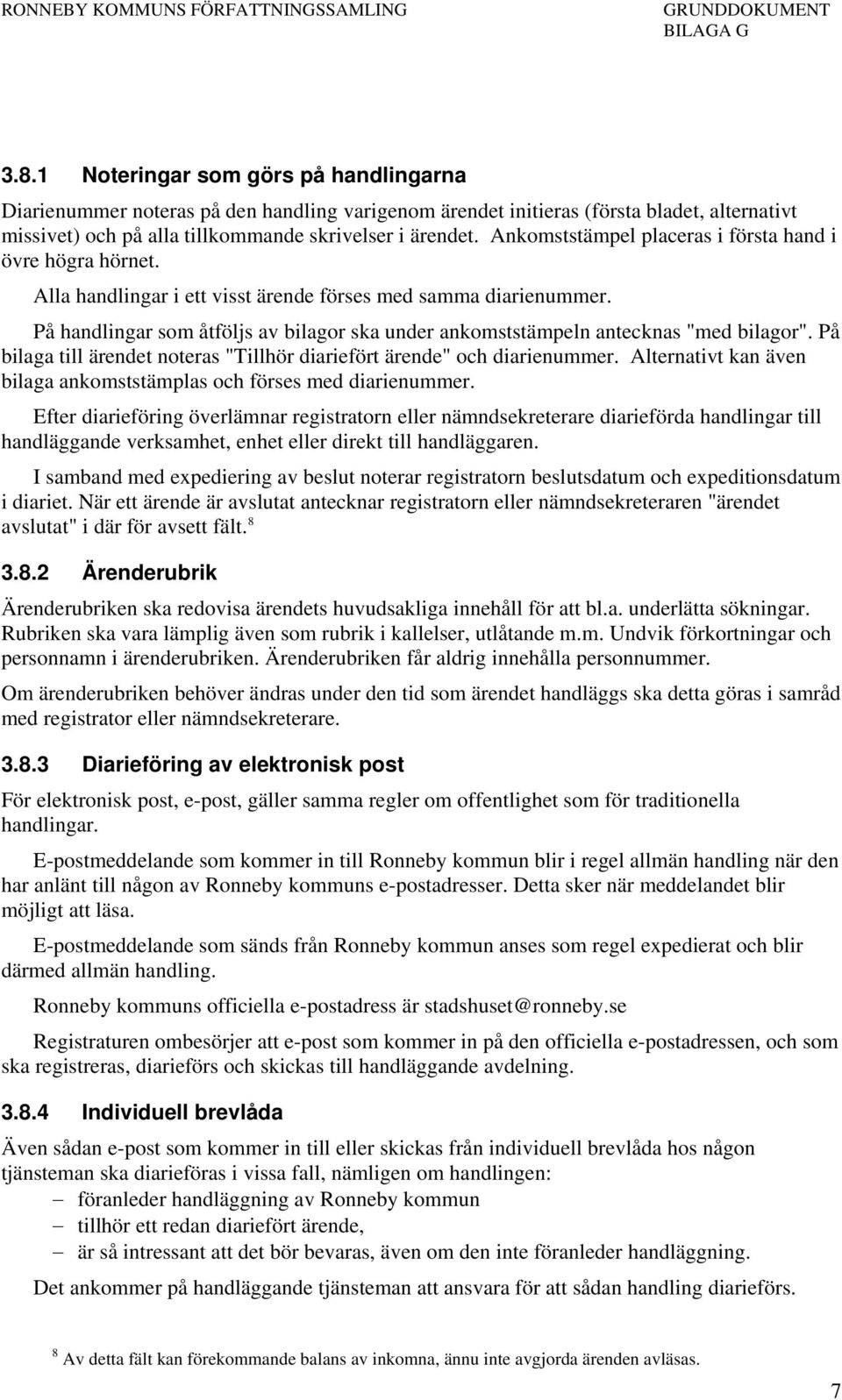 På handlingar som åtföljs av bilagor ska under ankomststämpeln antecknas "med bilagor". På bilaga till ärendet noteras "Tillhör diariefört ärende" och diarienummer.