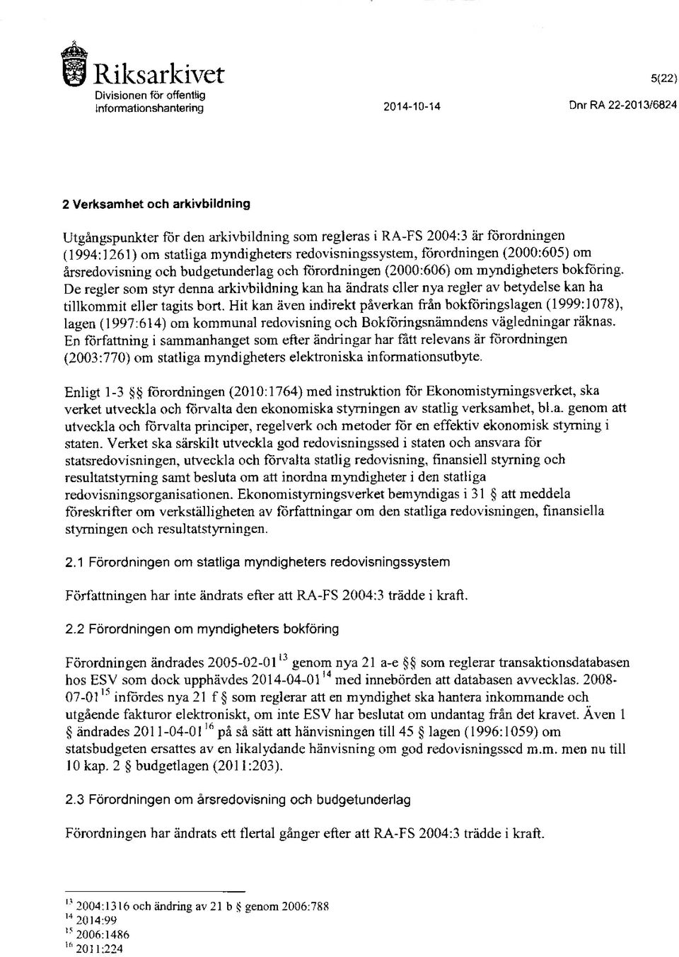 De regler som styr denna arkivbildning kan ha ändrats eller nya regler av betydelse kan ha tillkommit eller tagits bort.