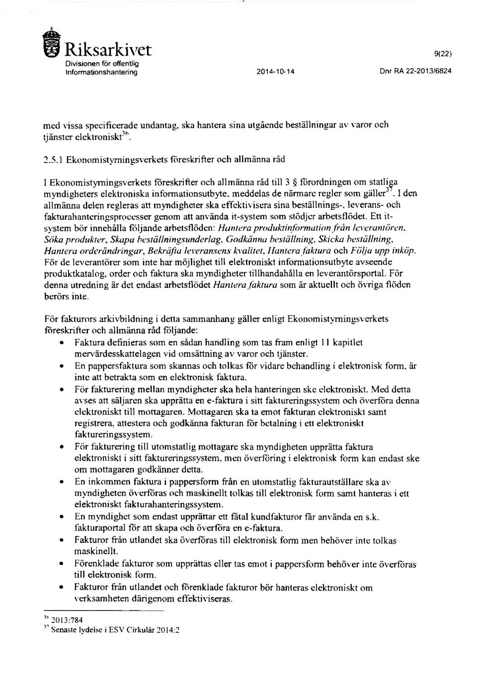 1 Ekonomistvrningsverkets föreskrifter och allmänna råd 1 Ekonomistyrningsverkets foreskrifter och allmänna räd till 3 ffirordningen om statliga myndigheters elektroniska informationsutbyte, meddelas