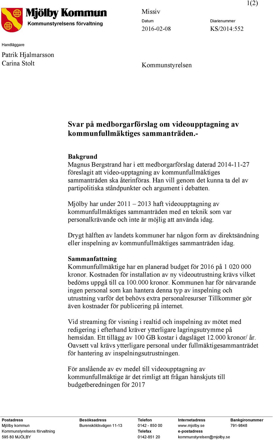 Han vill genom det kunna ta del av partipolitiska ståndpunkter och argument i debatten.