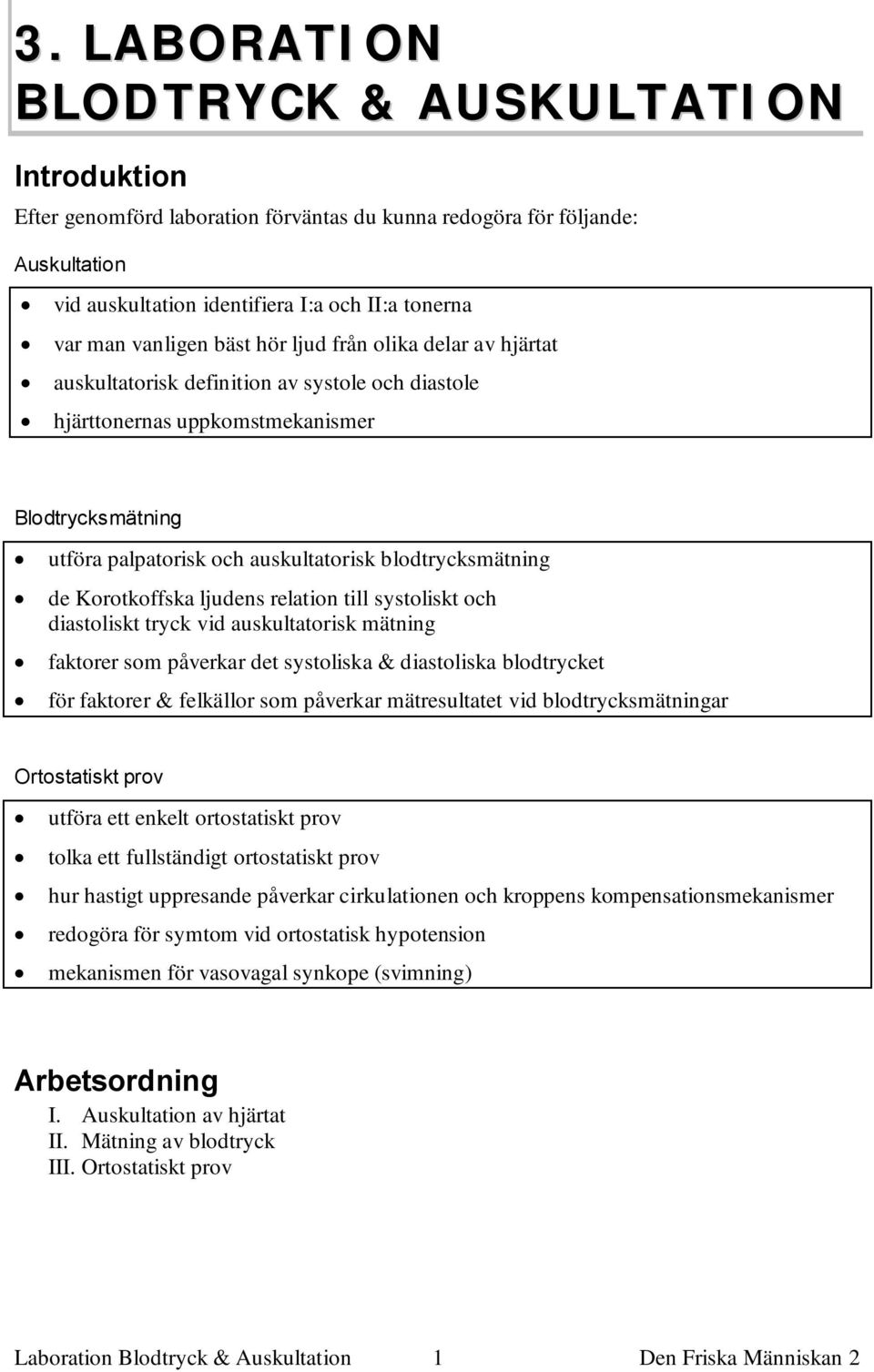 blodtrycksmätning de Korotkoffska ljudens relation till systoliskt och diastoliskt tryck vid auskultatorisk mätning faktorer som påverkar det systoliska & diastoliska blodtrycket för faktorer &