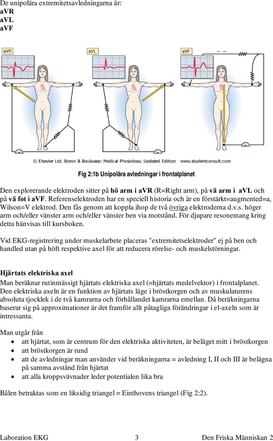 För djupare resonemang kring detta hänvisas till kursboken.