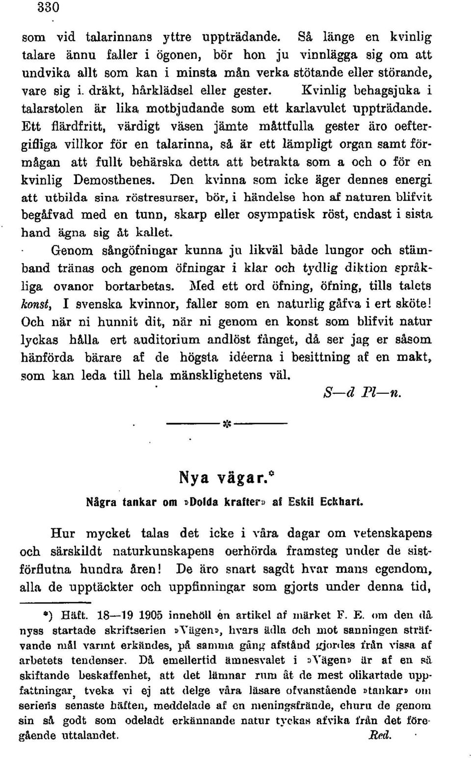 Ett flärdfritt, värdigt viisen jämte mattfulla gester äro oeftergifliga villkor för en talarinna, s% ar ett lämpligt organ samt förmhgan att fullt behärska detta att betrakta som a och o för en