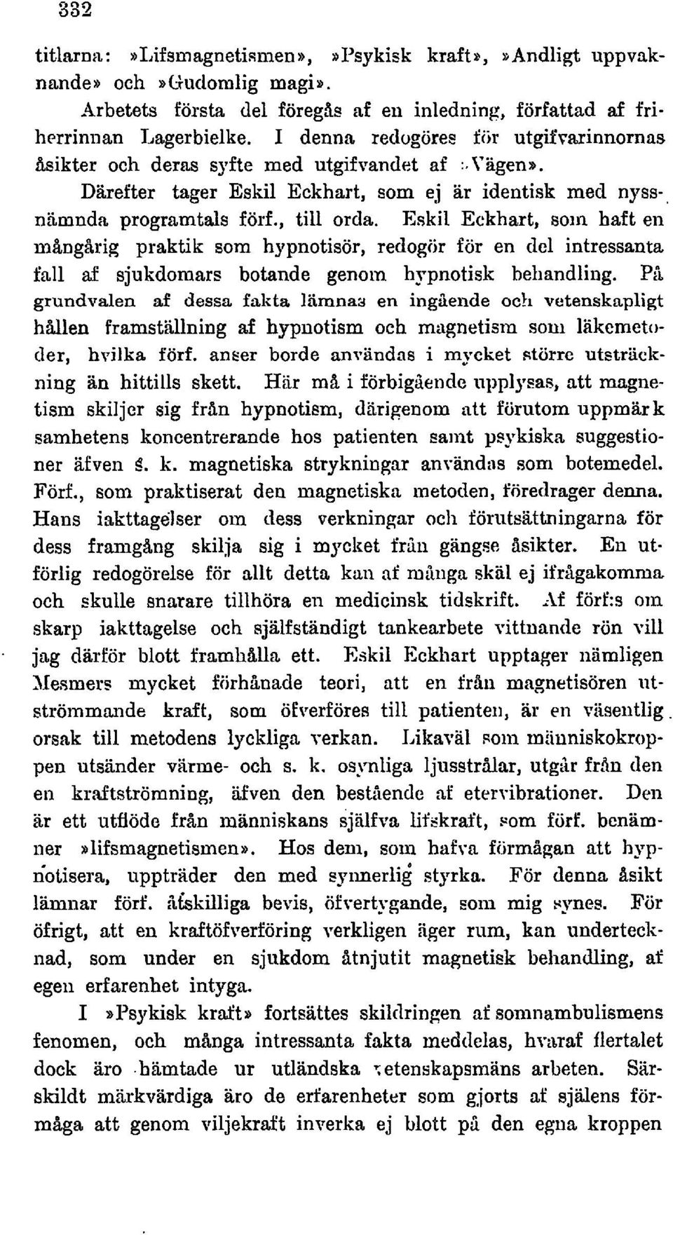 Eskil Eckhart, som haft en m%ng&rig praktik som hypnotisör, redogiir för en clcl intressanta fall af sjukdomars botande genom hypnotisk behandling. Pi.