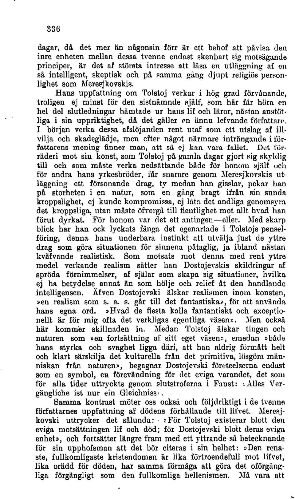 Hans uppfattning om Tolstoj verkar i hög grad förvanandc, troligen ej minst för den sistnäinnde sjiilf, som har fir hora en hel del slutledningar hämtade ur hans lie och liiror, nästan anstötliga i